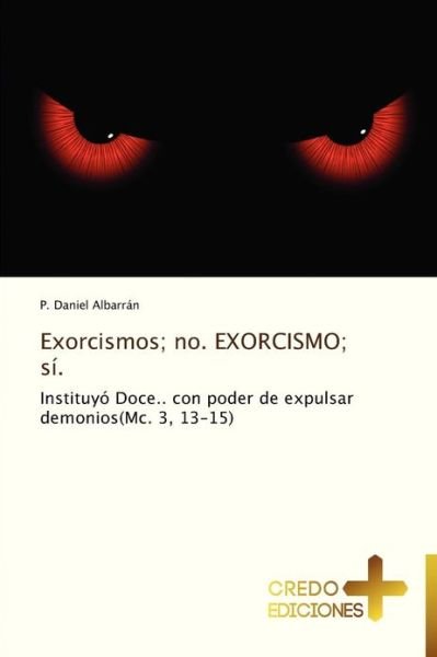 Cover for P. Daniel Albarrán · Exorcismos; No. Exorcismo; Sí. (Taschenbuch) [Spanish edition] (2012)