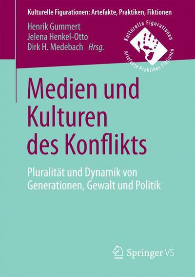 Cover for Medien Und Kulturen Des Konflikts: Pluralitat Und Dynamik Von Generationen, Gewalt Und Politik - Kulturelle Figurationen: Artefakte, Praktiken, Fiktionen (Paperback Book) [1. Aufl. 2017 edition] (2017)