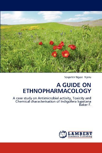 Cover for Sospeter Ngoci Njeru · A Guide on Ethnopharmacology: a Case Study on Antimicrobial Activity, Toxicity and Chemical Characterisation of Indigofera Lupatana Baker F. (Pocketbok) (2012)