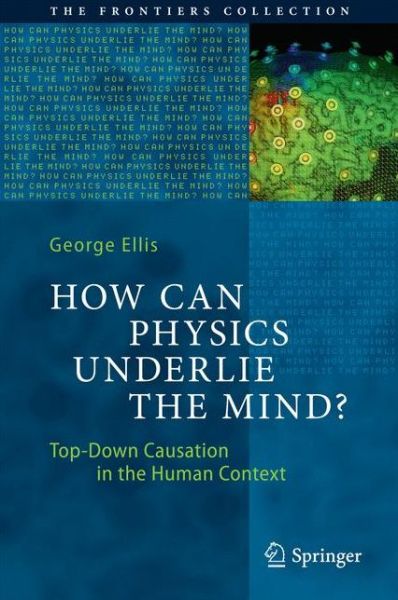 How Can Physics Underlie the Mind - George Ellis - Książki - Springer-Verlag Berlin and Heidelberg Gm - 9783662498071 - 9 czerwca 2016