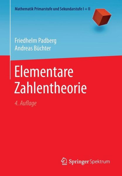 Cover for Friedhelm Padberg · Elementare Zahlentheorie - Mathematik Primarstufe Und Sekundarstufe I + II (Paperback Book) [4th 4., Uberarb. U. Akt. Aufl. 2018 edition] (2018)