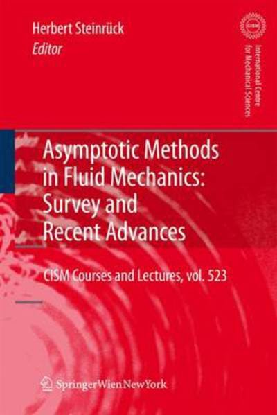 Herbert Steinruck · Asymptotic Methods in Fluid Mechanics: Survey and Recent Advances - CISM International Centre for Mechanical Sciences (Inbunden Bok) [2010 edition] (2010)