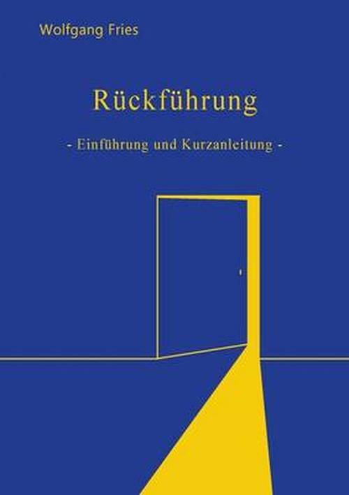 Cover for Wolfgang Fries · Ruckfuhrung: - Einfuhrung und Kurzanleitung - (Paperback Book) [German edition] (2017)