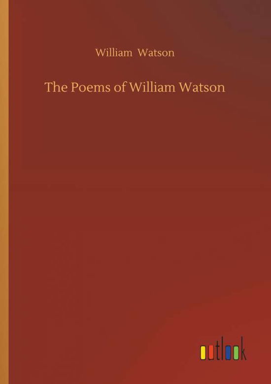 The Poems of William Watson - Watson - Books -  - 9783732647071 - April 5, 2018