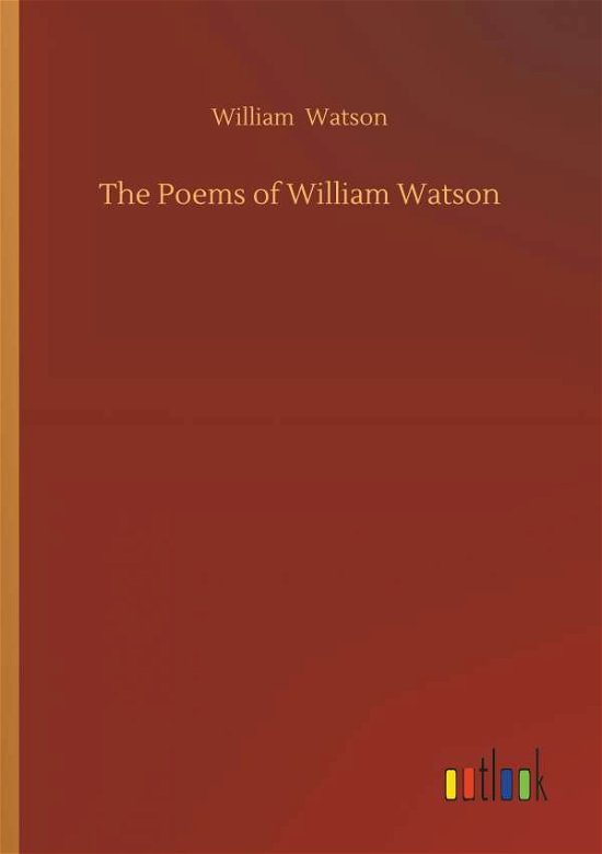 The Poems of William Watson - Watson - Books -  - 9783732647071 - April 5, 2018