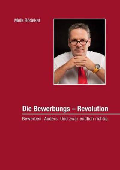 Cover for Meik Bodeker · Die Bewerbungs - Revolution (Paperback Book) [German edition] (2014)