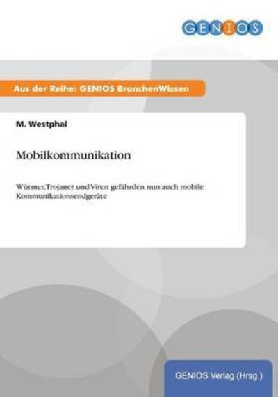 Cover for M Westphal · Mobilkommunikation: Wurmer, Trojaner und Viren gefahrden nun auch mobile Kommunikationsendgerate (Taschenbuch) (2015)