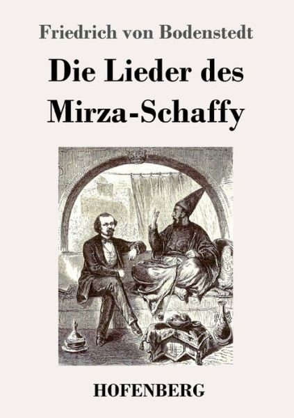 Die Lieder des Mirza-Schaffy - Bodenstedt - Bücher -  - 9783743735071 - 19. Februar 2020
