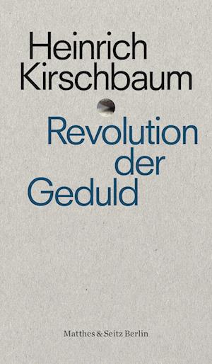 Revolution der Geduld - Heinrich Kirschbaum - Książki - Matthes & Seitz Berlin - 9783751808071 - 21 lipca 2022