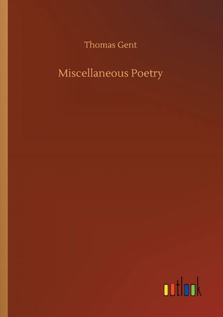 Thomas Gent · Miscellaneous Poetry (Paperback Book) (2020)