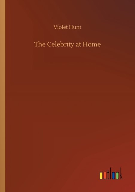Cover for Violet Hunt · The Celebrity at Home (Paperback Bog) (2020)