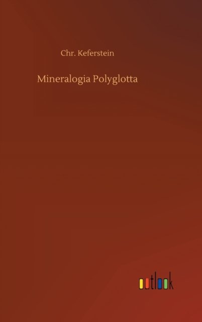 Cover for Chr Keferstein · Mineralogia Polyglotta (Innbunden bok) (2020)