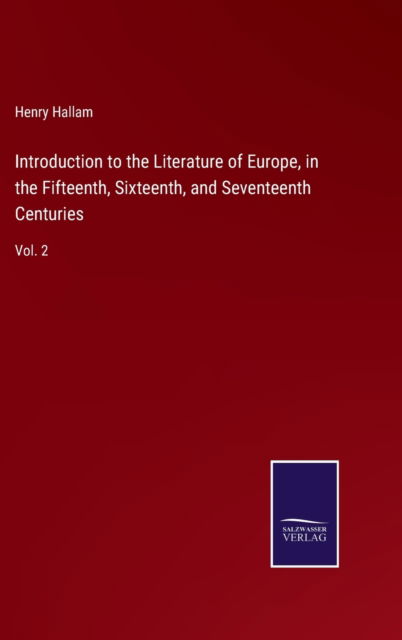 Cover for Henry Hallam · Introduction to the Literature of Europe, in the Fifteenth, Sixteenth, and Seventeenth Centuries (Hardcover Book) (2022)