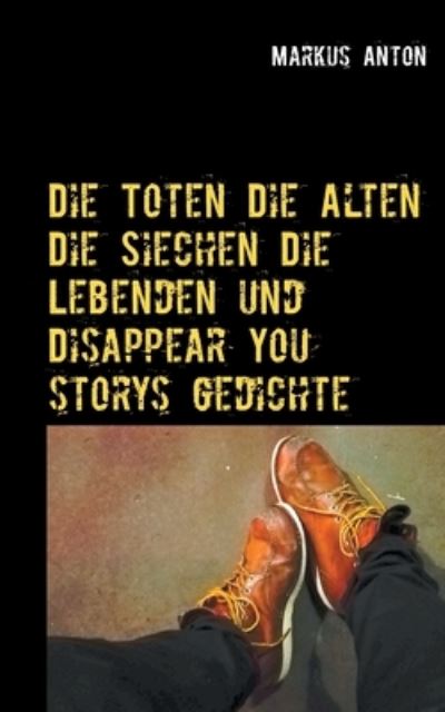 Cover for Anton · Die Toten Die Alten Die Siechen D (N/A) (2021)