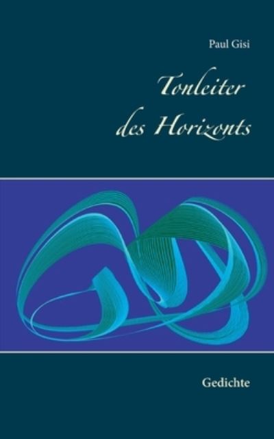 Cover for Paul Gisi · Tonleiter des Horizonts: Gedichte (Paperback Book) (2021)