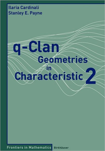 Q-clan Geometries in Characteristic 2 - Frontiers in Mathematics - Ilaria Cardinali - Livros - Birkhauser Verlag AG - 9783764385071 - 16 de agosto de 2007
