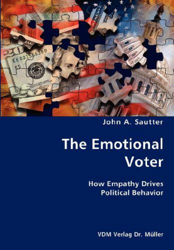 Cover for John A. Sautter · The Emotional Voter- How Empathy Drives Political Behavior (Paperback Book) (2007)