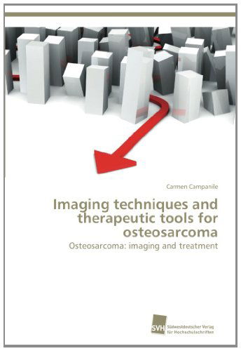 Cover for Carmen Campanile · Imaging Techniques and Therapeutic Tools for Osteosarcoma: Osteosarcoma: Imaging and Treatment (Paperback Book) (2013)