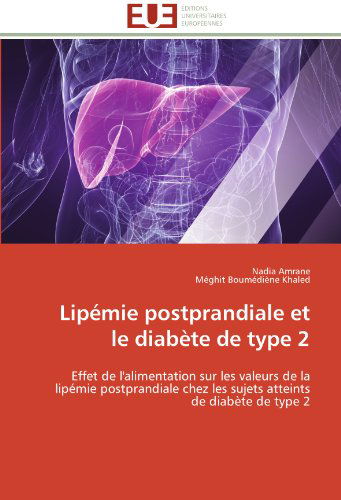 Cover for Méghit Boumédiène Khaled · Lipémie Postprandiale et Le Diabète De Type 2: Effet De L'alimentation Sur Les Valeurs De La Lipémie Postprandiale Chez Les Sujets Atteints De Diabète De Type 2 (Paperback Book) [French edition] (2018)