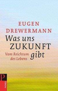 Cover for Eugen Drewermann · Was Uns Zukunft Gibt (Book)