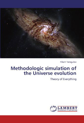 Cover for Filarit Teregulov · Methodologic Simulation of the Universe Evolution: Theory of Everything (Taschenbuch) (2012)