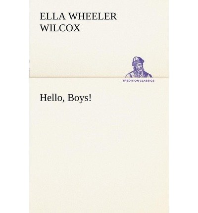 Hello, Boys! (Tredition Classics) - Ella Wheeler Wilcox - Bücher - tredition - 9783849187071 - 12. Januar 2013