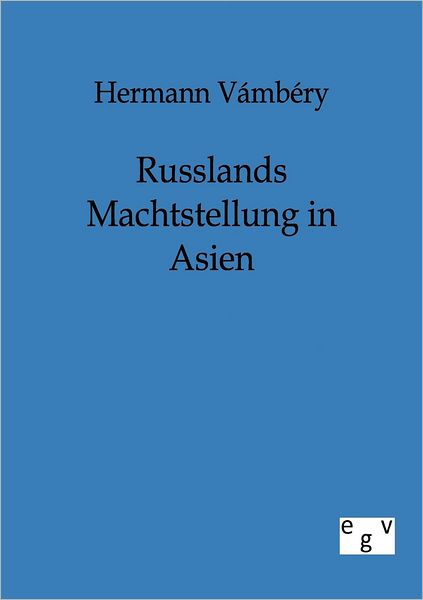 Cover for Hermann Vambery · Russlands Machtstellung in Asien (Paperback Book) [German edition] (2011)