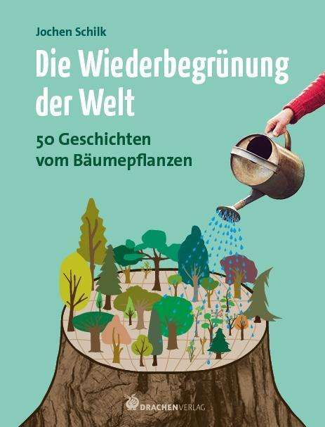 Cover for Schilk · Die Wiederbegrünung der Welt (Book)