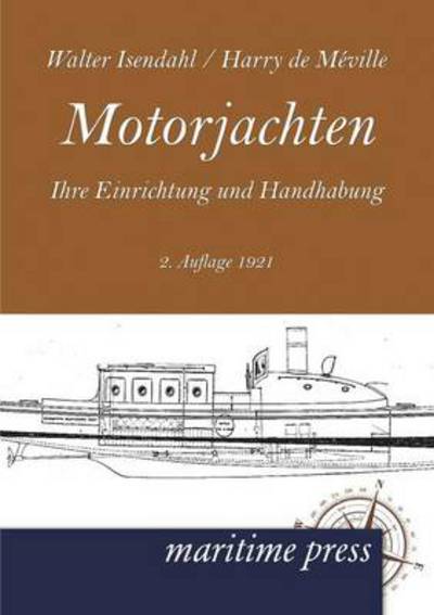 Cover for Walter Isendahl · Motorjachten: Ihre Einrichtung Und Handhabung (2.auflage 1921) (German Edition) (Taschenbuch) [German edition] (2012)