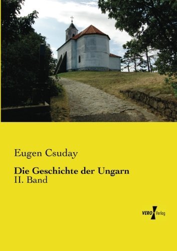 Cover for Eugen Csuday · Die Geschichte Der Ungarn: Ii. Band (Paperback Book) [German edition] (2019)