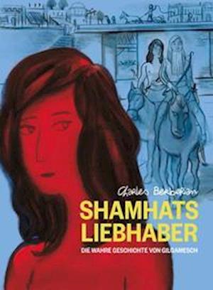 Cover for Charles Berberian · Shamhats Liebhaber (Gebundenes Buch) (2022)