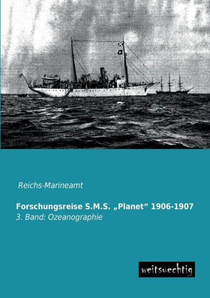 Forschungsreise S.m.s. ''planet'' 1906-1907: 3. Band: Ozeanographie - Reichs-marineamt - Books - Forschungsreise S.M.S. ''Planet'' 1906-1 - 9783956560071 - May 16, 2013