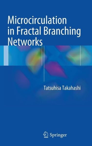 Tatsuhisa Takahashi · Microcirculation in Fractal Branching Networks (Hardcover Book) [2014 edition] (2013)