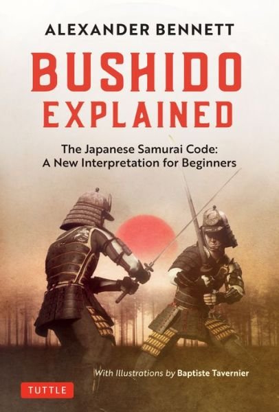 Cover for Alexander Bennett · Bushido Explained: The Japanese Samurai Code: A New Interpretation for Beginners (Hardcover bog) (2020)