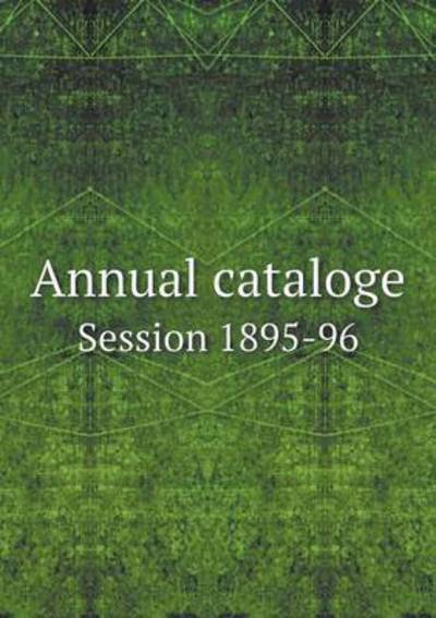 Annual Cataloge Session 1895-96 - College of William and Mary - Kirjat - Book on Demand Ltd. - 9785519275071 - sunnuntai 8. helmikuuta 2015