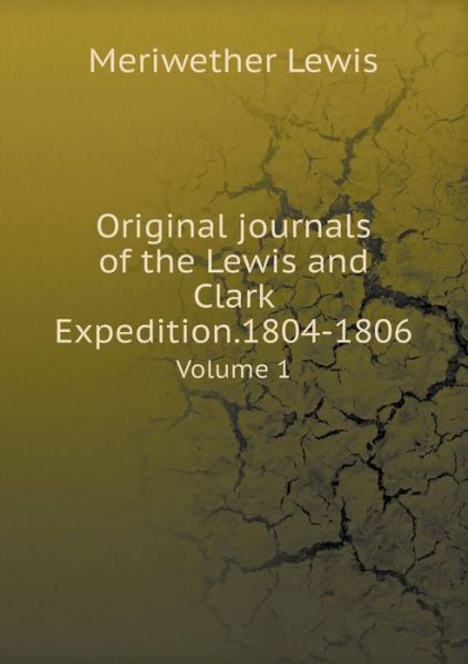 Cover for Meriwether Lewis · Original Journals of the Lewis and Clark Expedition.1804-1806 Volume 1 (Paperback Book) (2015)