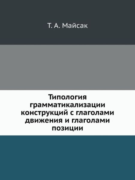 Tipologiya Grammatikalizatsii Konstruktsij S Glagolami Dvizheniya I Glagolami Pozitsii - T A Majsak - Bøger - Book on Demand Ltd. - 9785955101071 - 9. april 2019