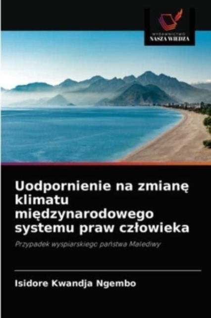 Cover for Isidore Kwandja Ngembo · Uodpornienie na zmian? klimatu mi?dzynarodowego systemu praw czlowieka (Paperback Book) (2021)