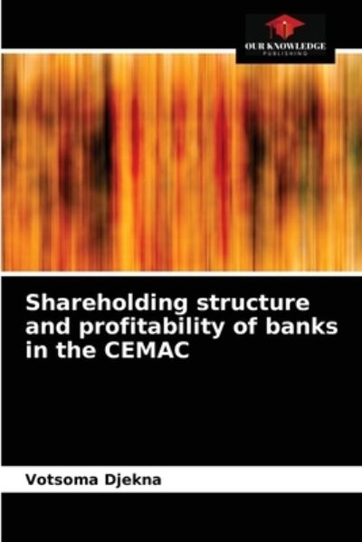 Cover for Votsoma Djekna · Shareholding structure and profitability of banks in the CEMAC (Taschenbuch) (2021)