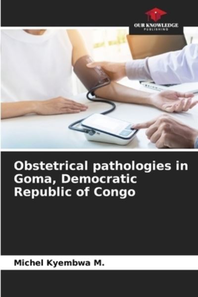 Cover for Michel Kyembwa M · Obstetrical pathologies in Goma, Democratic Republic of Congo (Paperback Book) (2021)
