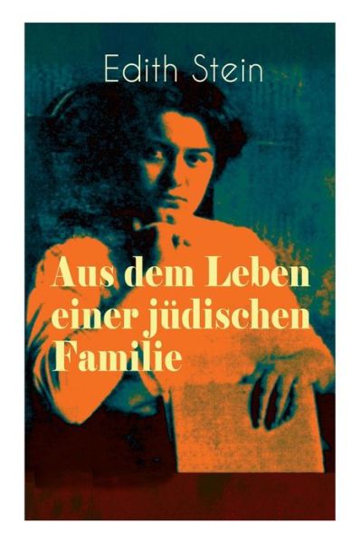 Cover for Edith Stein · Aus dem Leben einer judischen Familie: Memoiren der deutschen Philosophin und Frauenrechtlerin judischer Herkunft - katholisch konvertierte, Opfer des Holocaust, Heilige und Martyrin der Kirche (Taschenbuch) (2018)