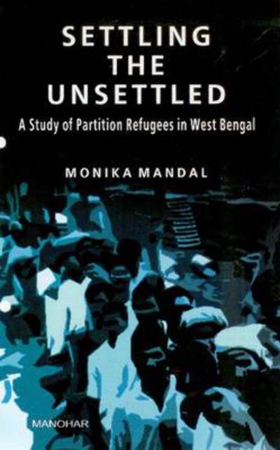 Cover for Monika Mandal · Settling the Unsettled: A Study of Partition Refugees in West Bengal (Hardcover Book) (2011)