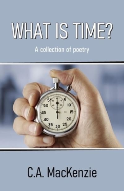Cover for C A MacKenzie · What Is Time? (Pocketbok) (2021)