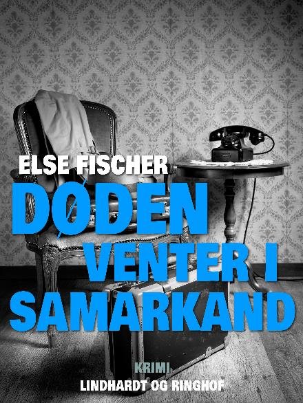 Cover for Else Fischer · Døden venter i Samarkand (Sewn Spine Book) [2. Painos] (2017)