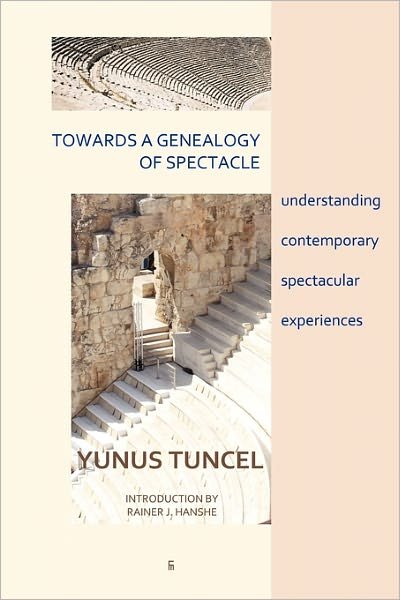 Cover for Yunus Tuncel · Towards a Genealogy of Spectacle: Understanding Contemporary Spectacular Experiences (Paperback Book) (2011)
