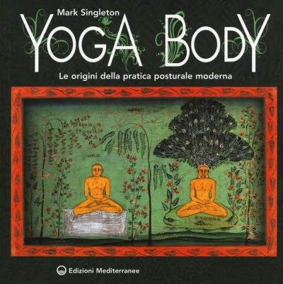 Cover for Mark Singleton · Yoga Body. Le Origini Della Pratica Posturale Moderna (Bok)