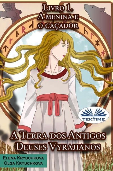Cover for Olga Kryuchkova · A Terra dos Antigos Deuses Vyrajianos. Livro 1. A Menina e o Caçador (Paperback Bog) (2021)