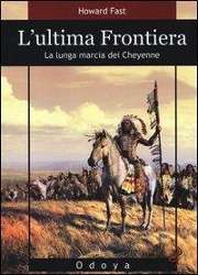 Cover for Howard Fast · L'Ultima Frontiera. La Lunga Marcia Dei Cheyenne (Book)