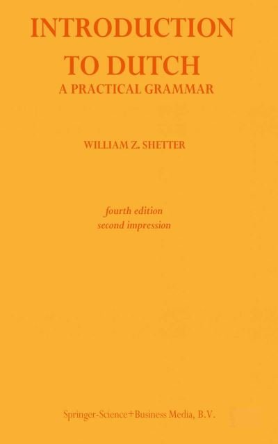 William Z. Shetter · Introduction to Dutch: A Practical Grammar (Paperback Book) [4th ed. 1977 edition] (1977)