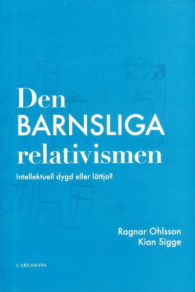 Cover for Ohlsson Ragnar · Den barnsliga relativismen : intellektuell dygd eller lättja? (Heftet bok) (2013)